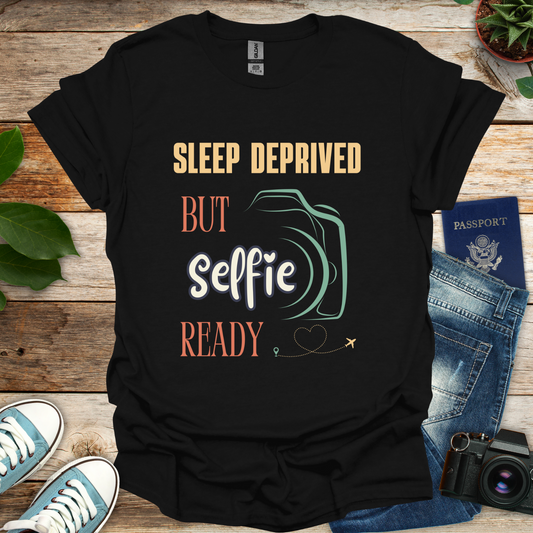 Sleep Deprived Selfie Ready T-Shirt