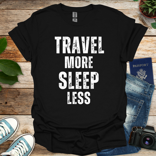 Travel More Sleep Less T-Shirt